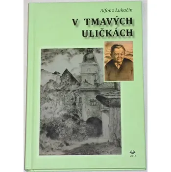 Literární biografie Lukačin Alfonz - V tmavých uličkách
