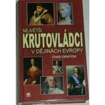 Literární biografie Denton Chad - Největší krutovládci v dějinách Evropy