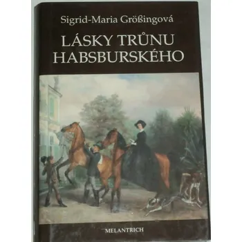 Literární biografie Grössingová Sigrid-Maria - Lásky trůnu habsburského