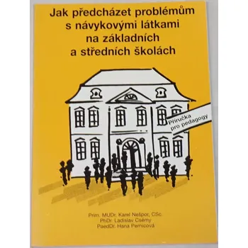 Nešpor Karel - Jak předcházet problémům s návykovými látkami na základních a středních školách