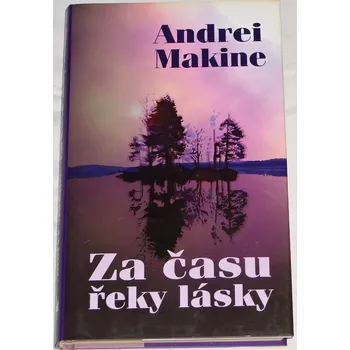Makine Andrei - Za času řeky lásky