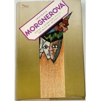 Literární biografie Morgnerová Irmtraud - Život a dobrodružství trubadúry Beatrice