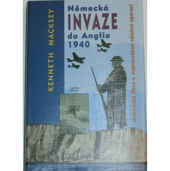 Macksey Kenneth - Německá invaze do Anglie 1940