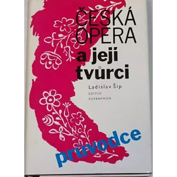 Literární biografie Šíp Ladislav - Česká opera a její tvůrci