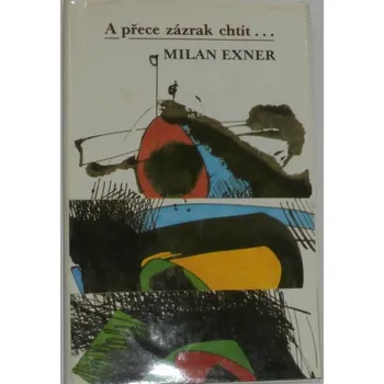 Literární biografie Exner Milan - A přece zázrak chtít...