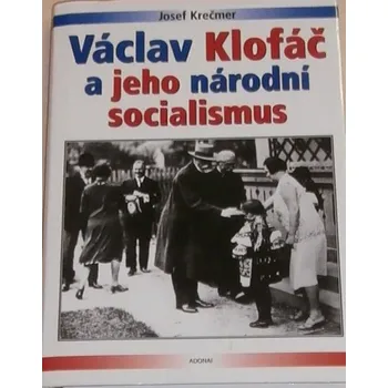 Literární biografie Krečmer Josef - Václav Klofáč a jeho národní socialismus