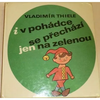 Encyklopedie Thiele Vladimír - I v pohádce se přechází jen na zelenou