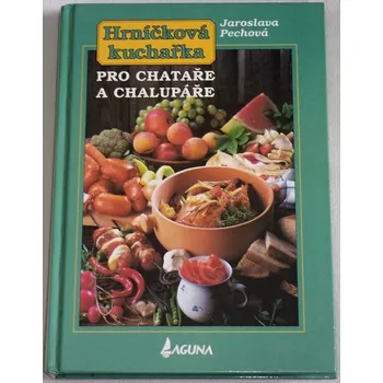 Pechová Jaroslava - Hrníčková kuchařka pro chataře a chalupáře