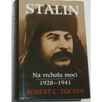 Literární biografie Tucker Robert C. - Stalin: Na vrcholu moci 1928 - 1941