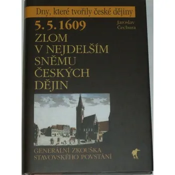 Čechura Jaroslav - 5. 5. 1609 Zlom v nejdelším sněmu českých dějin