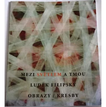 Umění Luděk Filipský: Mezi světlem a tmou (Obrazy, kresby)