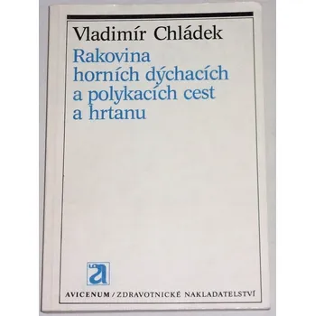 Chládek Vladimír - Rakovina horních dýchacích a polykacích cest a hrtanu