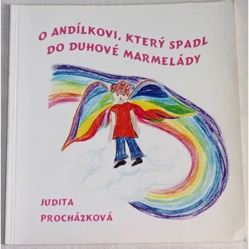 Literární biografie Procházková Judita - O andílkovi, který spadl do duhové marmelády