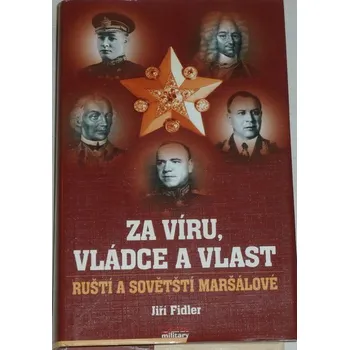 Literární biografie Fidler Jiří - Za víru, vládce a vlast (ruští a sovětští maršálové)