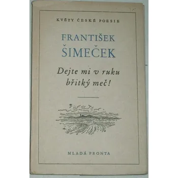 Literární biografie Šimeček František - Dejte mi v ruku břitký meč!