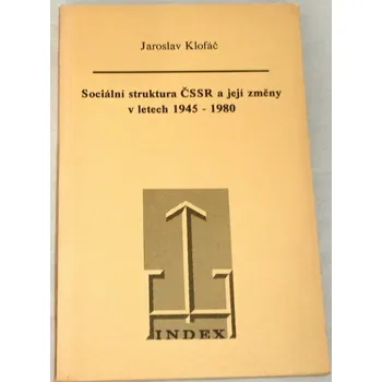 Literární biografie Klofáč Jaroslav - Sociální struktura ČSSR a její změny v letech 1945 - 1980