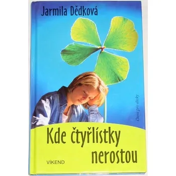 Dědková Jarmila - Kde čtyřlístky nerostou