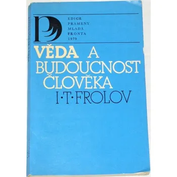 Frolov I. T. - Věda a budoucnost člověka
