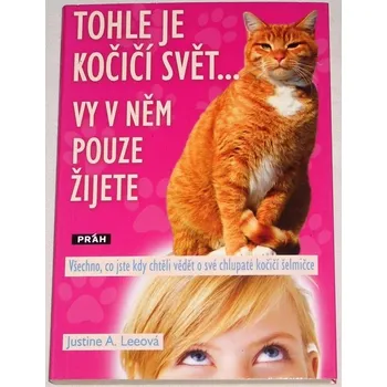 Leeová Justine A. - Tohle je kočičí svět... Vy v něm pouze žijete