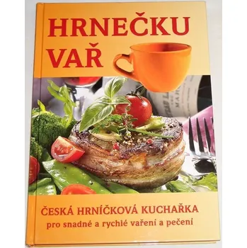 Hrnečku vař: Česká hrníčková kuchařka pro snadné a rychlé vaření a pečení