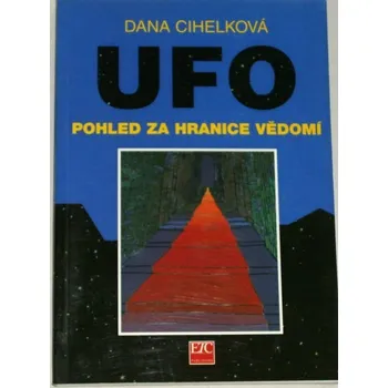 Literární biografie Cihelková Dana - UFO: Pohled za hranice vědomí