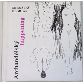 Literární biografie Florian Miroslav - Archandělský happening