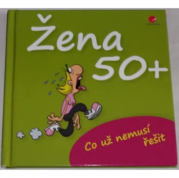 Žena 50+ (Co už nemusí řešit)