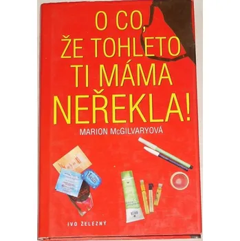 McGilvaryová Marion - O co, že tohleto ti máma neřekla!