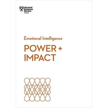 Power and Impact (HBR Emotional Intelligence Series) - Harvard Business Review