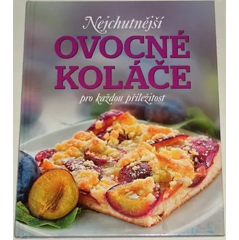 Encyklopedie Vondersteinová Sabina - Nejchutnější ovocné koláče pro každou příležitost