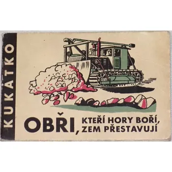 Kopernický Josef - Obři, kteří hory boří, zem přestavují