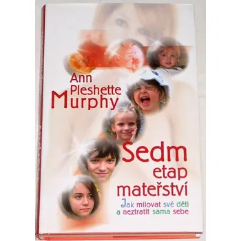 Murphy Ann Pleshette - Sedm etap mateřství