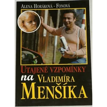 Literární biografie Horáková-Fonová Alena - Utajené vzpomínky na Vladimíra Menšíka