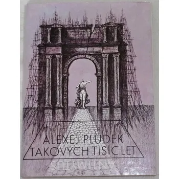 Literární biografie Pludek Alexej - Takových tisíc let