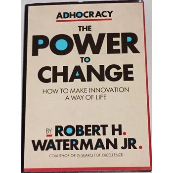 Waterman Robert H. - Adhocracy the Power to Change