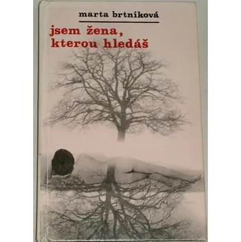 Literární biografie Brtníková Marta - Jsem žena, kterou hledáš, Jsem muž, kterého potřebuješ