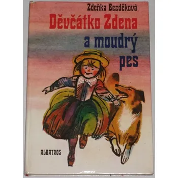 Bezděková Zdeňka - Děvčátko Zdena a moudrý pes