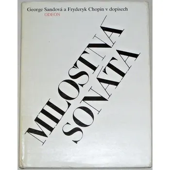 Literární biografie Milostná sonáta - Ceorge Sandová a Fryderyk Chopin v dopisech