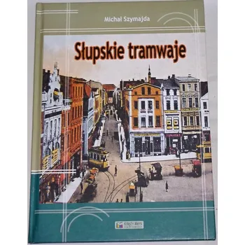 Literární biografie Szymajda Michał - Słupskie tramwaje