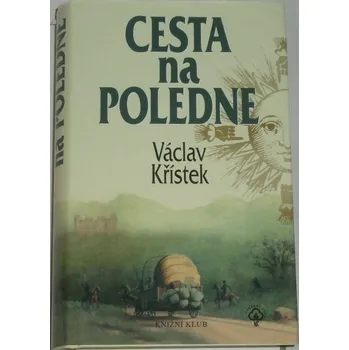 Literární biografie Křístek Václav - Cesta na poledne