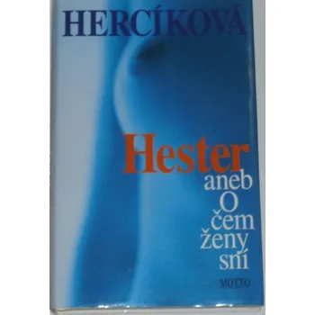 Literární biografie Hercíková - Hester aneb o čem ženy sní