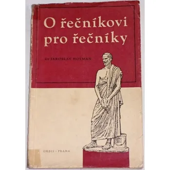 Literární biografie Holman Jaroslav - O řečníkovi pro řečníky