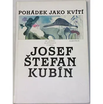 Pohádka Kubín Josef Štefan - Pohádek jako kvítí