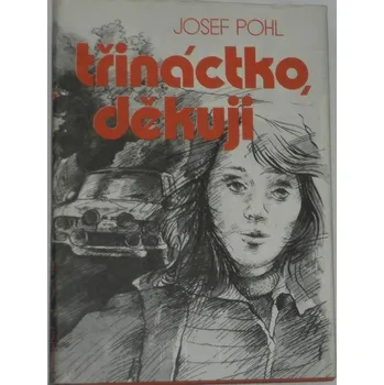 Literární cestopis Pohl Josef - Třináctko, děkuji