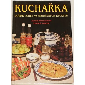 Mandžuková Jarmila, Doležal Vladimír - Kuchařka: Vaříme podle vyzkoušených receptů