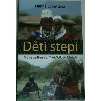 Literární cestopis Schottová Hanna - Děti stepi: Nové setkání s mámou Masajů