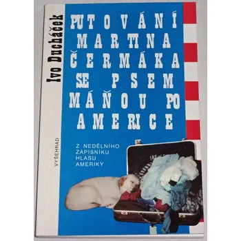 Literární cestopis Ducháček Ivo - Putování Martina Čermáka se psem Máňou po Americe