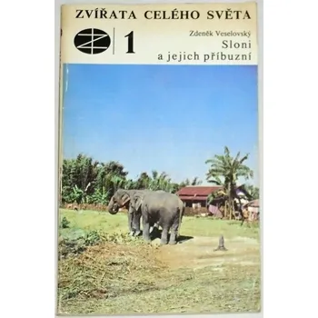 Literární cestopis Veselovský Zdeněk - Zvířata celého světa 1: Sloni a jejich příbuzní