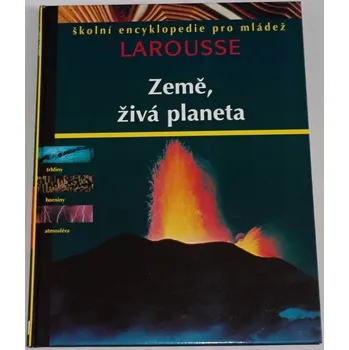 Encyklopedie Larousse Země, živá planeta