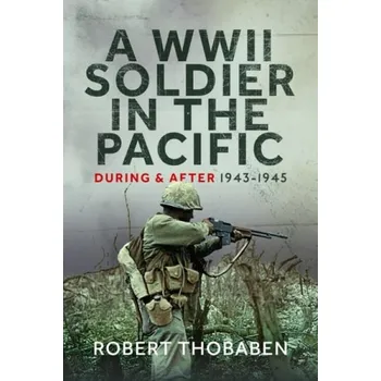 WWII Soldier in the Pacific - Thobaben, Robert